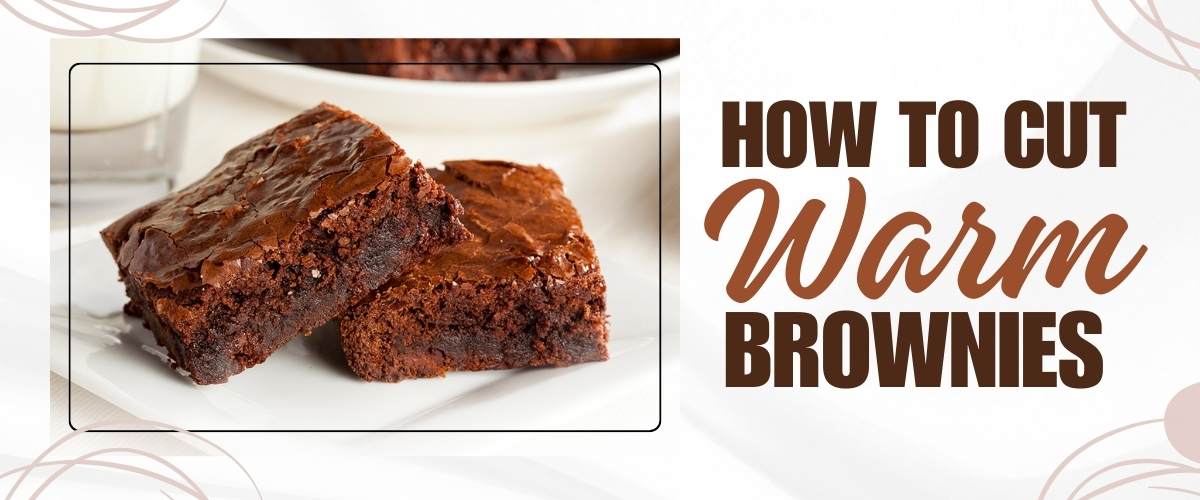 How to cut warm brownies