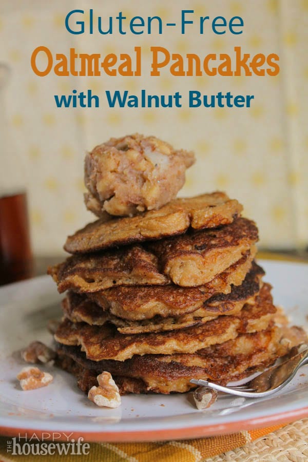 Gluten-Free Oatmeal Pancakes with Walnut Butter at The Happy Housewife