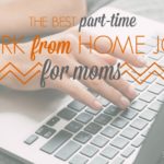 Best part-time work from home jobs for moms. Legitimate ways to make money from home.