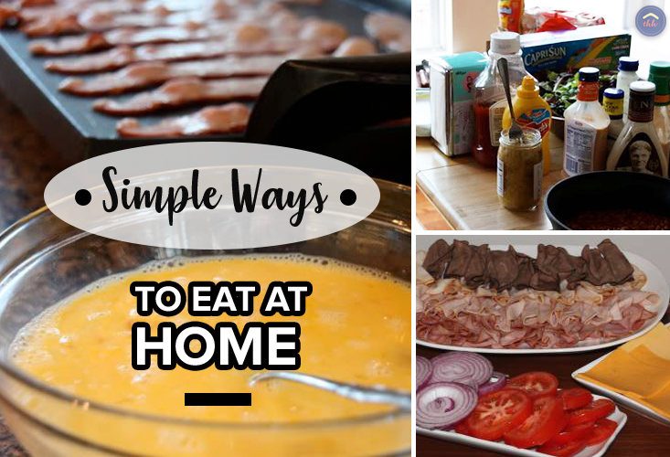 Simple ways to eat at home.