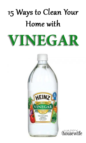 15 Ways to Use Vinegar to Clean Your Home | The Happy Housewife