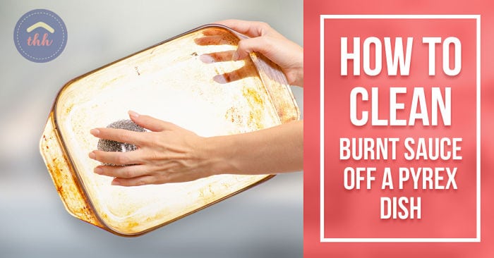 How to clean burnt sauce off a pyrex dish