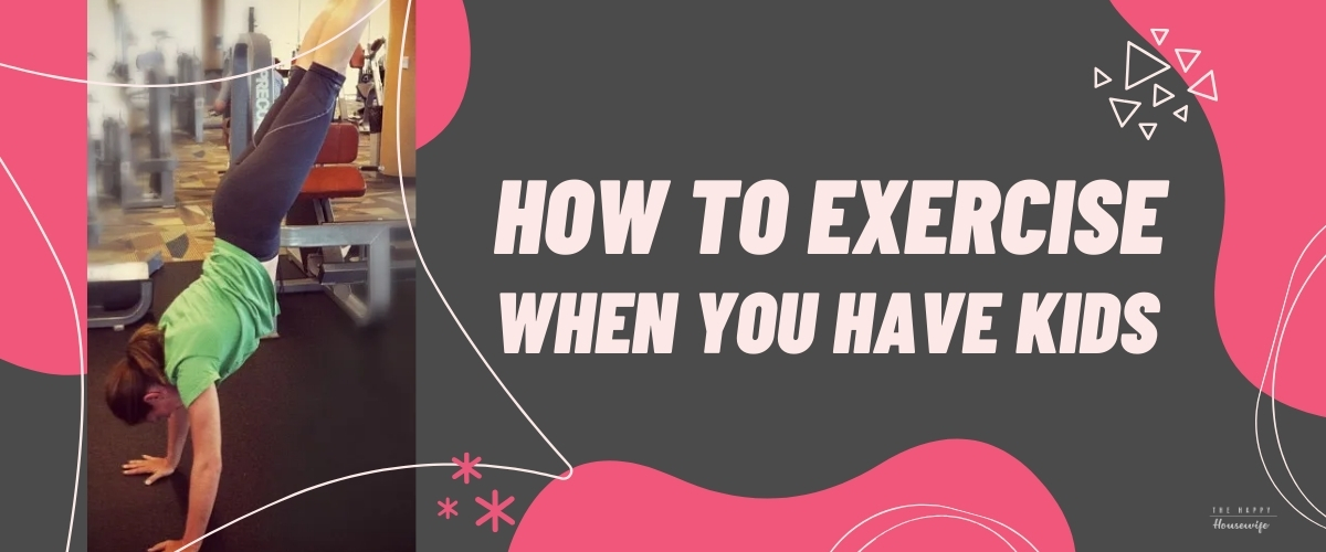 How to exercise when you have kids. 